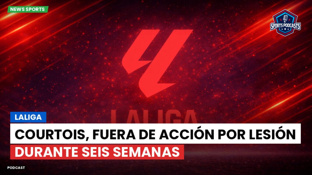 Laliga Podcast: LaLiga : Courtois, fuera de acción por lesión durante seis semanas