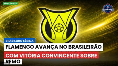 Brasileirão Série A Podcast: Flamengo avança no Brasileirão com vitória convincente sobre Remo