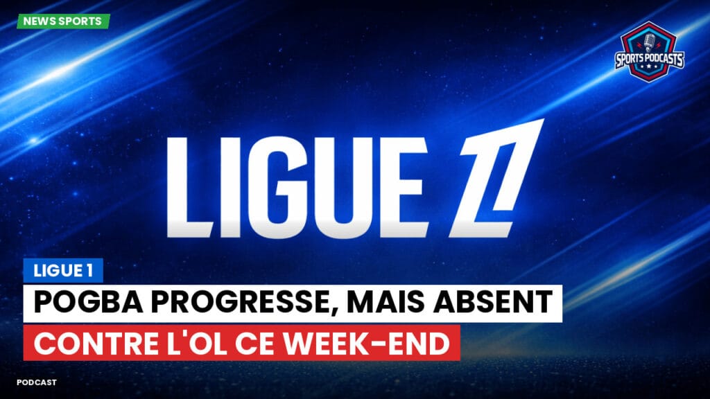 Ligue 1 Podcast: Ligue 1 : Pogba progresse, mais absent contre l'OL ce week-end