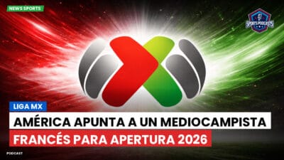 Liga MX Podcast: América apunta a un mediocampista francés para Apertura 2026