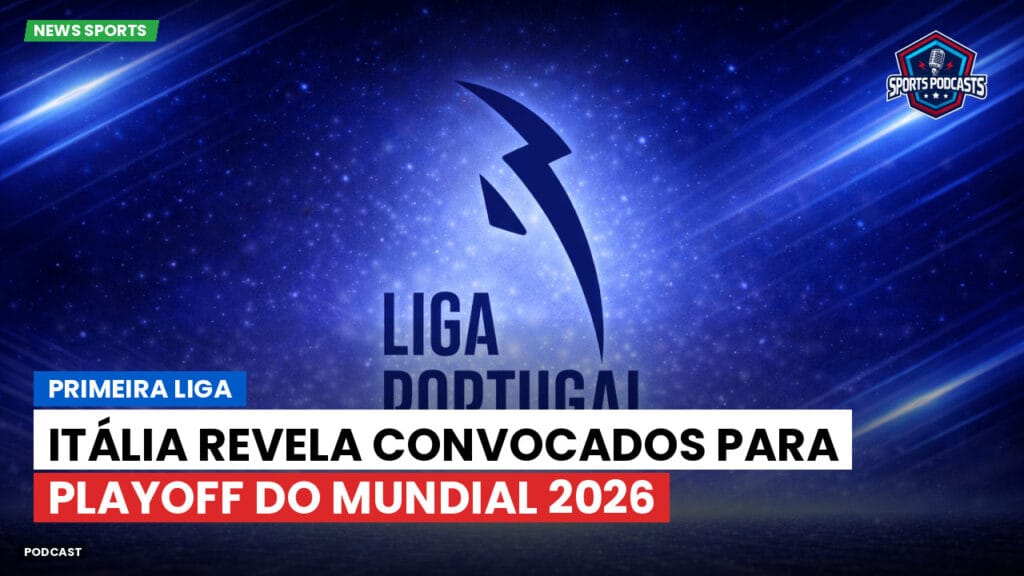 Primeira Liga Podcast: Primeira Liga : Itália revela convocados para playoff do Mundial 2026