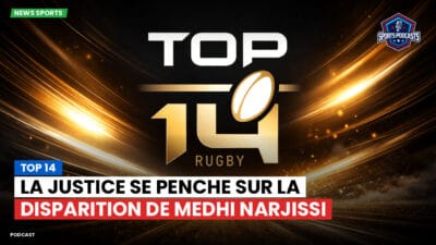 Top 14 Podcast: Top 14 : La justice se penche sur la disparition de Medhi Narjissi