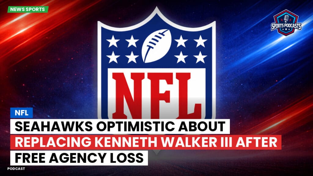 Nfl Podcast: NFL : Seahawks optimistic about replacing Kenneth Walker III after free agency loss