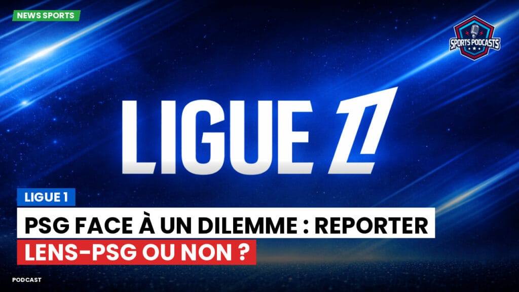 Ligue 1 Podcast: Ligue 1 : PSG face à un dilemme : reporter Lens-PSG ou non ?