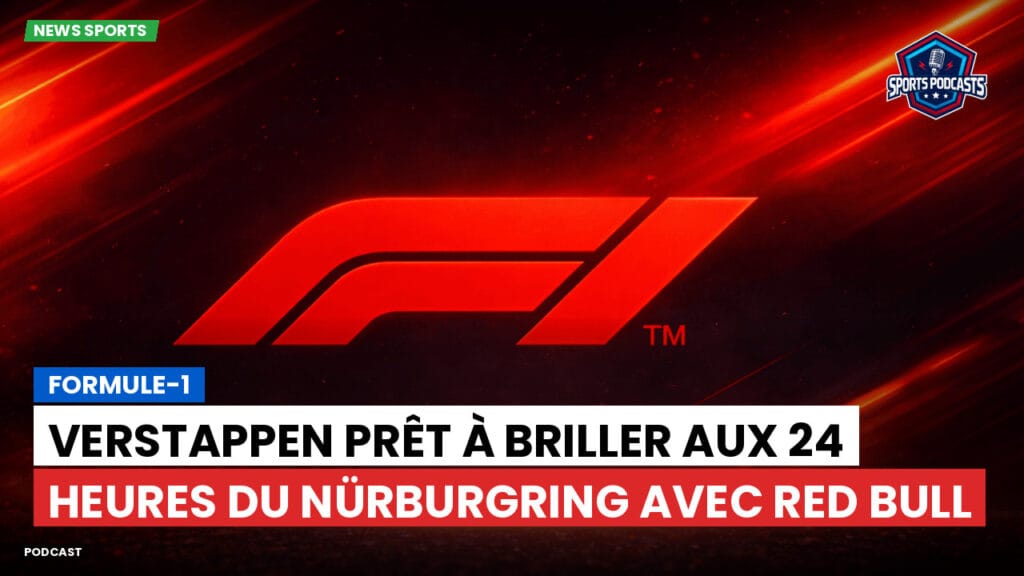 Formule 1 Podcast: Formule-1 : Verstappen prêt à briller aux 24 Heures du Nürburgring avec Red Bull