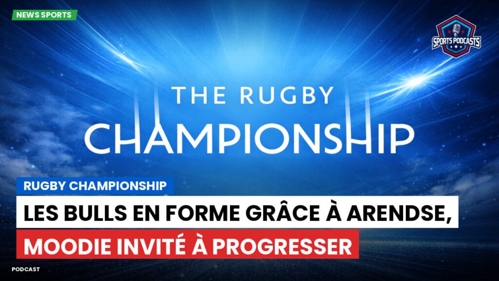 Rugby Championship Podcast: Rugby Championship : Les Bulls en forme grâce à Arendse, Moodie invité à progresser