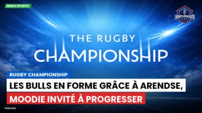 Rugby Championship Podcast: Rugby Championship : Les Bulls en forme grâce à Arendse, Moodie invité à progresser