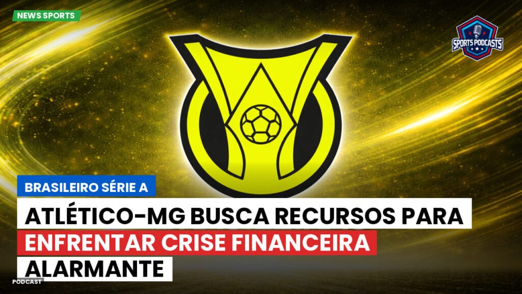 Brasileiro Serie A Podcast: Atlético-MG busca recursos para enfrentar crise financeira alarmante