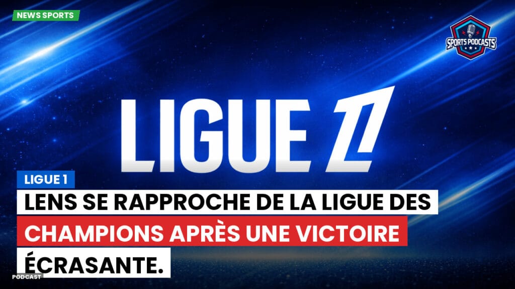 Ligue 1 Podcast: Ligue 1 : Lens se rapproche de la Ligue des champions après une victoire écrasante.