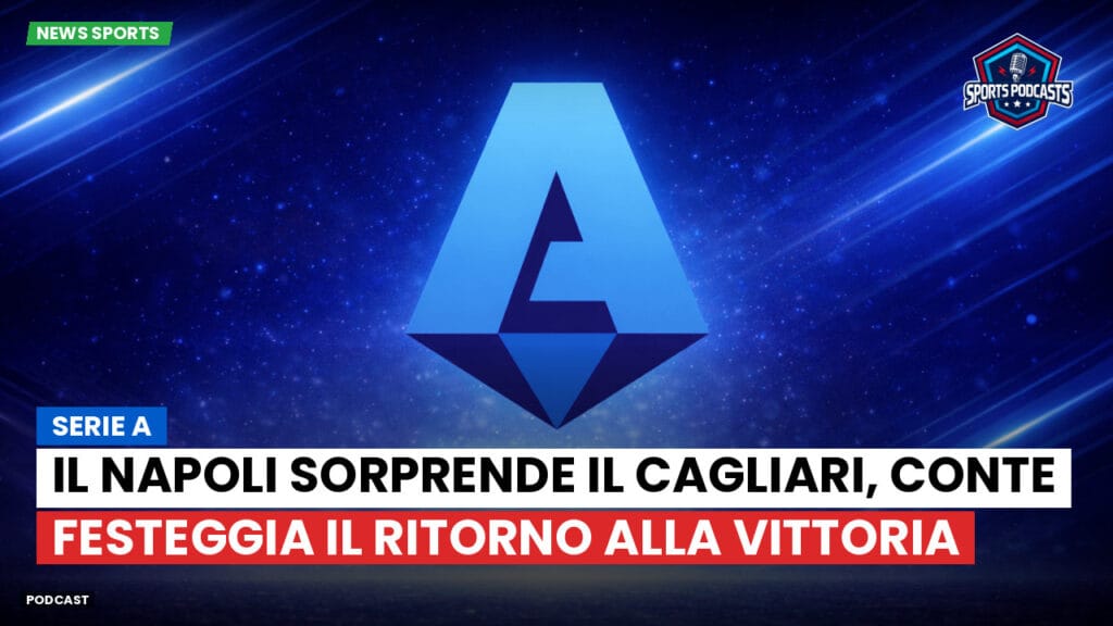 Serie A Podcast: Serie A : Il Napoli sorprende il Cagliari, Conte festeggia il ritorno alla vittoria