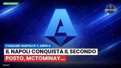 Serie A Podcast: Cagliari-Napoli 0-1, Serie A : Il Napoli conquista il secondo posto, McTominay...