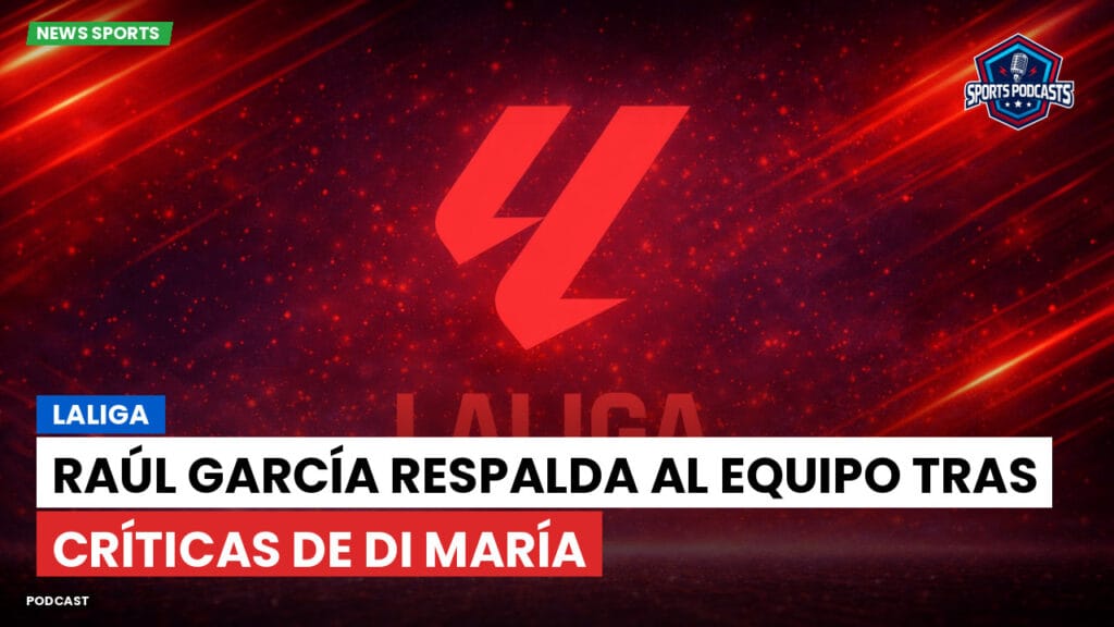 Laliga Podcast: LaLiga : Raúl García respalda al equipo tras críticas de Di María