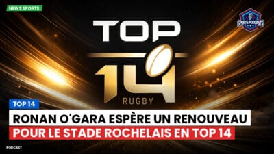 Top 14 Podcast: Top 14 : Ronan O'Gara espère un renouveau pour le Stade Rochelais en Top 14