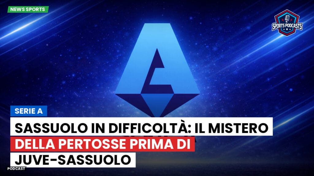 Serie A Podcast: Serie A : Sassuolo in difficoltà: il mistero della pertosse prima di Juve-Sassuolo