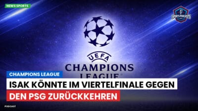 Ligue 1 Podcast: Isak könnte im Viertelfinale gegen den PSG zurückkehren