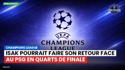 Ligue 1 Podcast: Isak pourrait faire son retour face au PSG en quarts de finale