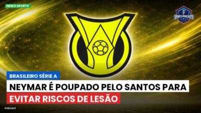 Brasileirão Série A Podcast: Neymar é poupado pelo Santos para evitar riscos de lesão