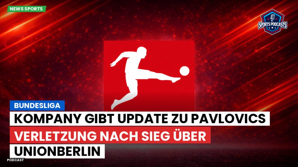 Bundesliga Podcast: Bundesliga : Kompany gibt Update zu Pavlovics Verletzung nach Sieg über UnionBerlin