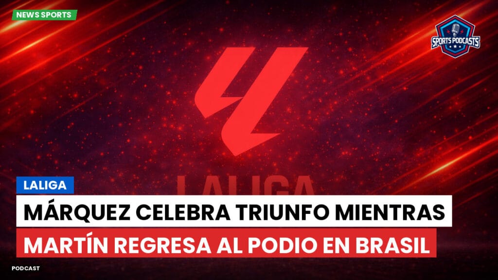 Laliga Podcast: LaLiga : Márquez celebra triunfo mientras Martín regresa al podio en Brasil