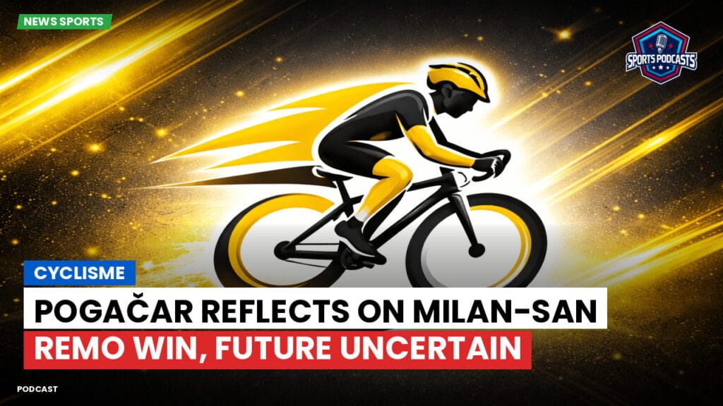 Cyclisme Podcast: Cyclisme : Pogačar Reflects on Milan-San Remo Win, Future Uncertain