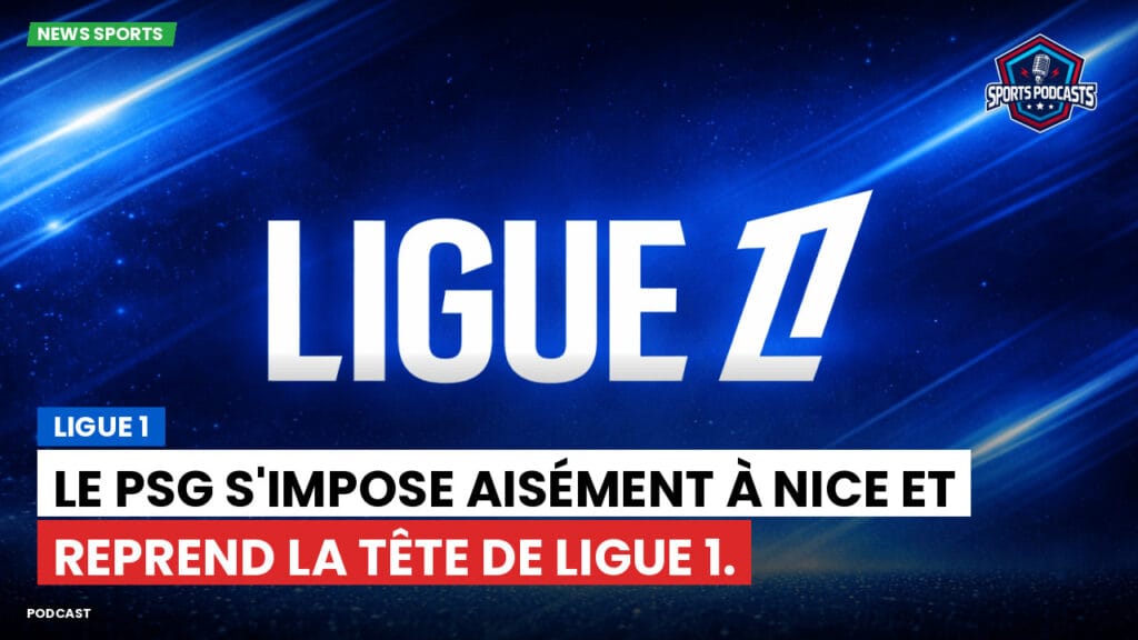 Ligue 1 Podcast: Ligue 1 : Le PSG s'impose aisément à Nice et reprend la tête de Ligue 1.