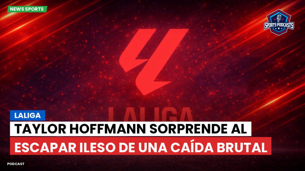 Laliga Podcast: LaLiga : Taylor Hoffmann sorprende al escapar ileso de una caída brutal