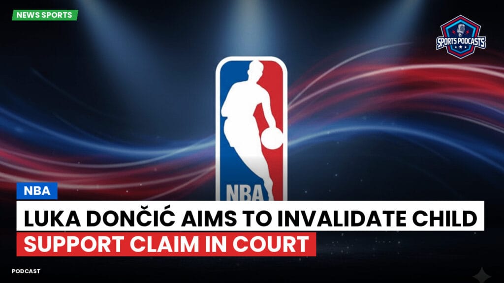 Nba Podcast: NBA : Luka Dončić aims to invalidate child support claim in court