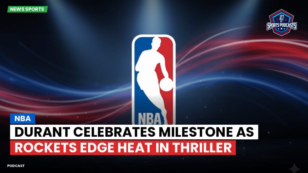 Nba Podcast: NBA : Durant Celebrates Milestone as Rockets Edge Heat in Thriller