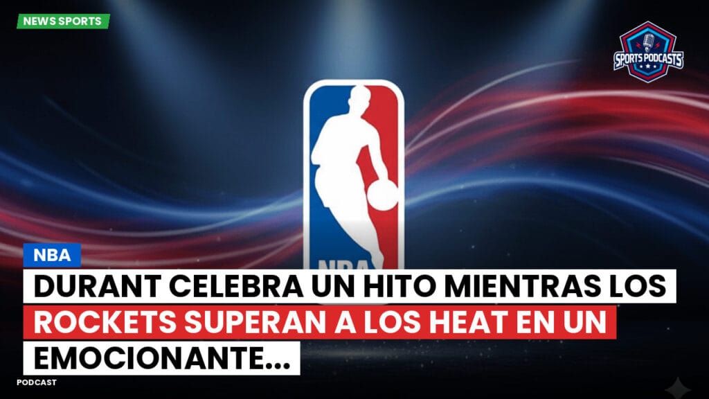 Nba Podcast: NBA : Durant celebra un hito mientras los Rockets superan a los Heat en un emocionante...