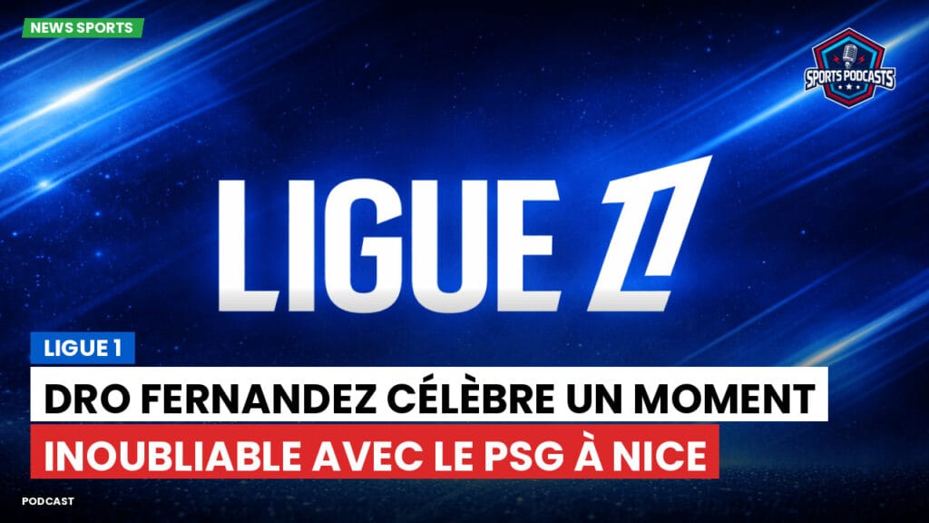 Ligue 1 Podcast: Ligue 1 : Dro Fernandez célèbre un moment inoubliable avec le PSG à Nice