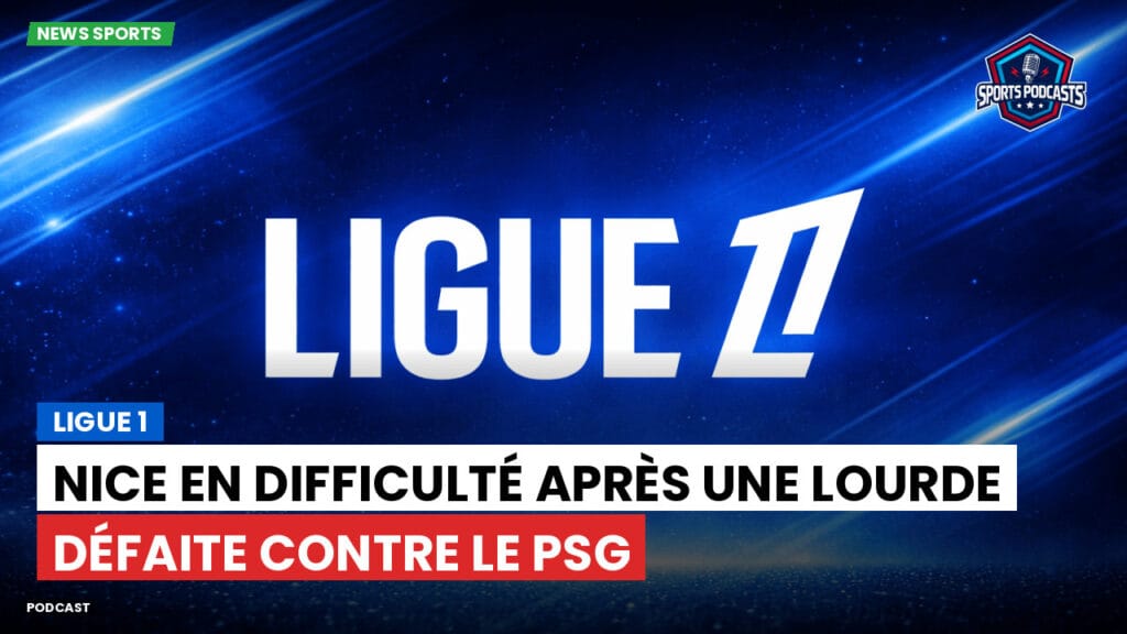 Ligue 1 Podcast: Ligue 1 : Nice en difficulté après une lourde défaite contre le PSG