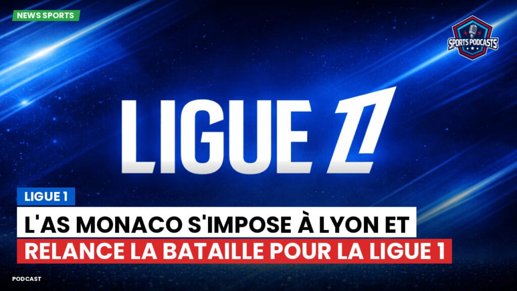 Ligue 1 Podcast: Ligue 1 : L'AS Monaco s'impose à Lyon et relance la bataille pour la Ligue 1