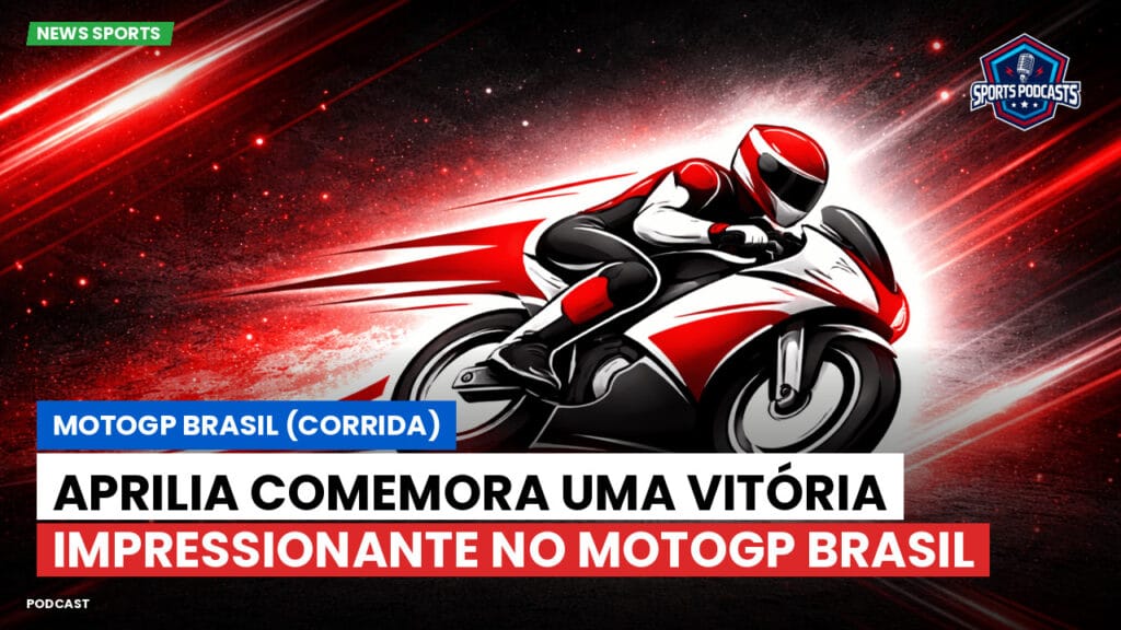 Motogp Podcast: MotoGP Brasil (Corrida) : Aprilia comemora uma vitória impressionante no MotoGP Brasil