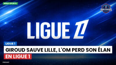 Ligue 1 Podcast: Ligue 1 : Giroud sauve Lille, l'OM perd son élan en Ligue 1