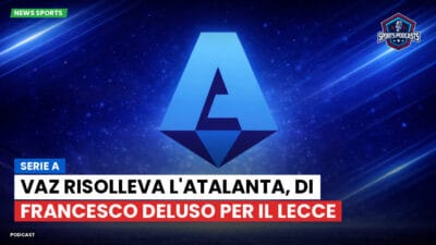 Serie A Podcast: Serie A : Vaz risolleva l'Atalanta, Di Francesco deluso per il Lecce
