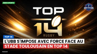 Top 14 Podcast: Top 14 : L'UBB s'impose avec force face au Stade Toulousain en Top 14