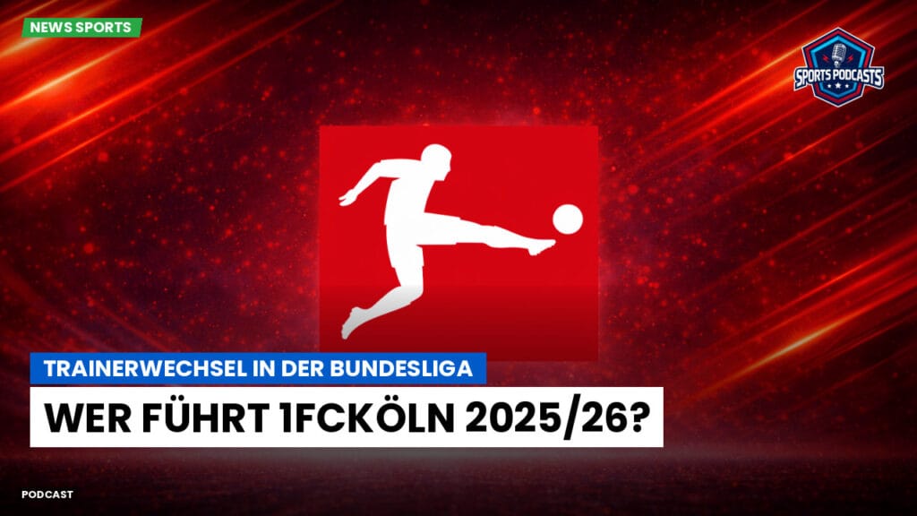 Bundesliga Podcast: Trainerwechsel in der Bundesliga: Wer führt 1FCKöln 2025/26?