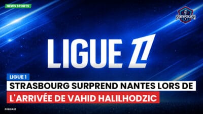 Ligue 1 Podcast: Ligue 1 : Strasbourg surprend Nantes lors de l'arrivée de Vahid Halilhodzic