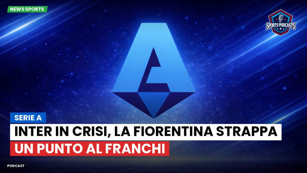 Serie A Podcast: Serie A : Inter in crisi, la Fiorentina strappa un punto al Franchi