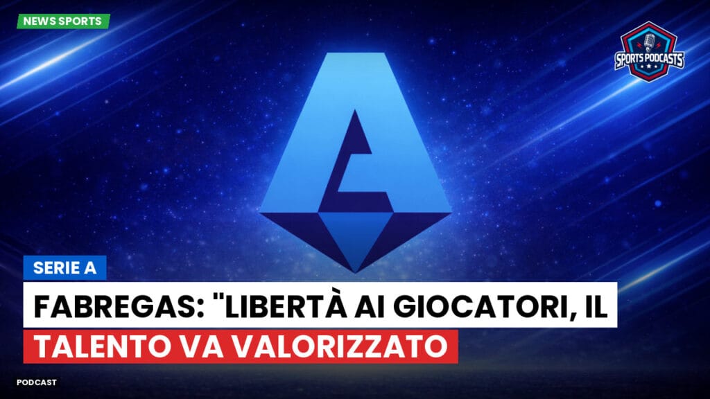Serie A Podcast: Serie A : Fabregas: "Libertà ai giocatori, il talento va valorizzato