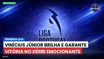 Primeira Liga Podcast: Primeira Liga : Vinícius Júnior brilha e garante vitória no dérbi emocionante