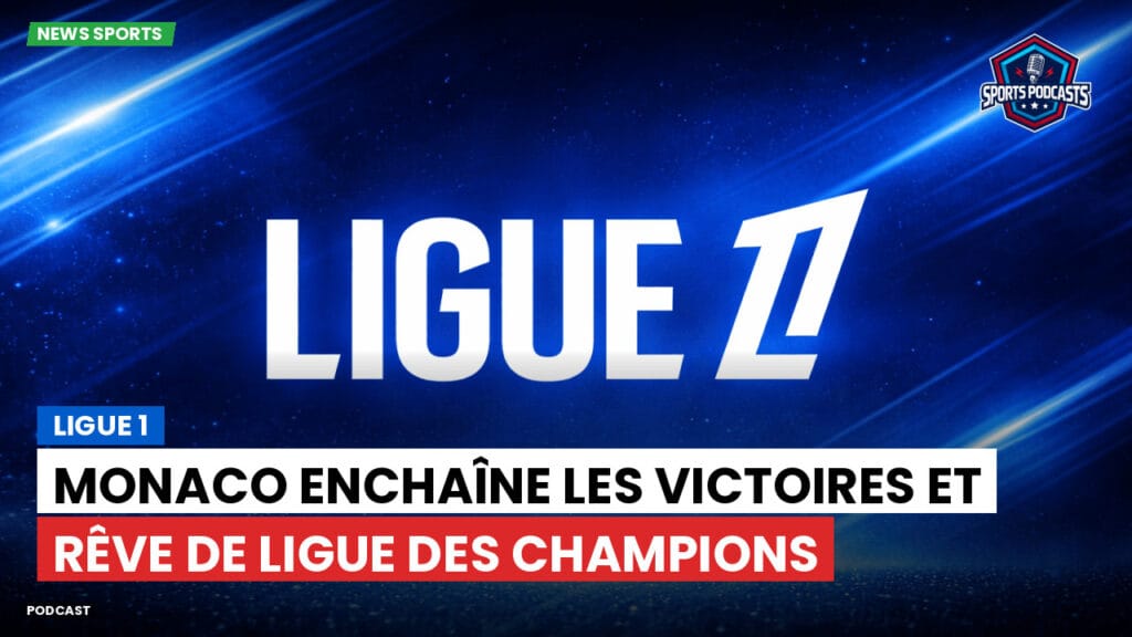 Ligue 1 Podcast: Ligue 1 : Monaco enchaîne les victoires et rêve de Ligue des champions