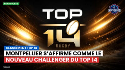 Top 14 Podcast: Classement Top 14 : Montpellier s’affirme comme le nouveau challenger du Top 14