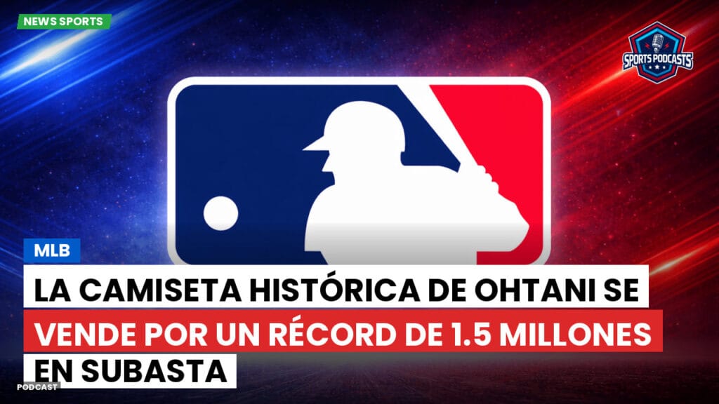 Mlb Podcast: MLB : La camiseta histórica de Ohtani se vende por un récord de 1.5 millones en subasta