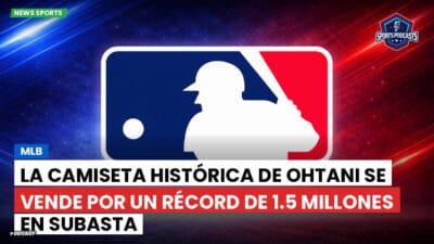 MLB Podcast: MLB : La camiseta histórica de Ohtani se vende por un récord de 1.5 millones en subasta