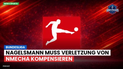 Bundesliga Podcast: Bundesliga : Nagelsmann muss Verletzung von Nmecha kompensieren