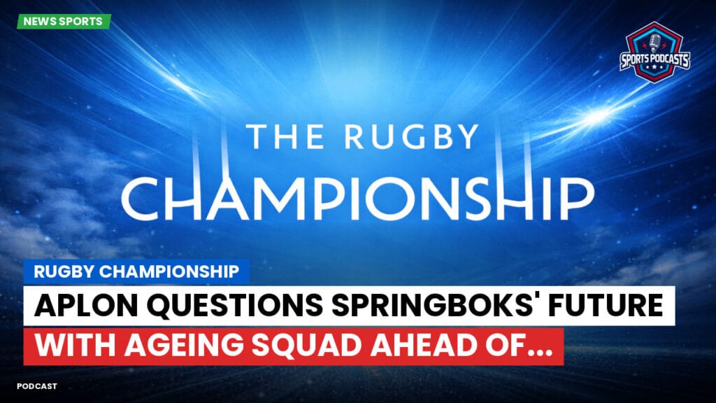 Rugby Championship Podcast: Rugby Championship : Aplon questions Springboks' future with ageing squad ahead of...