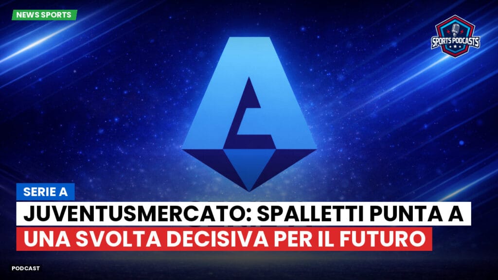 Serie A Podcast: Serie A : JuventusMercato: Spalletti punta a una svolta decisiva per il futuro