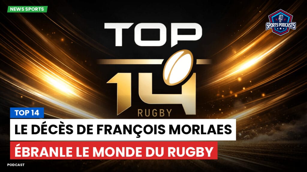 Top 14 Podcast: Top 14 : Le décès de François Morlaes ébranle le monde du rugby
