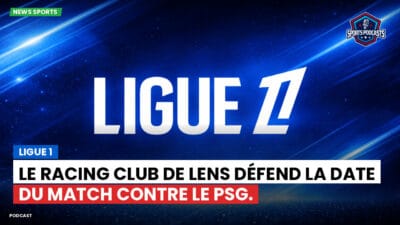 Ligue 1 Podcast: Ligue 1 : Le Racing Club de Lens défend la date du match contre le PSG.
